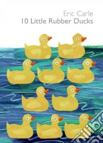 10 Little Rubber Ducks libro in lingua di Carle Eric, Carle Eric (ILT)