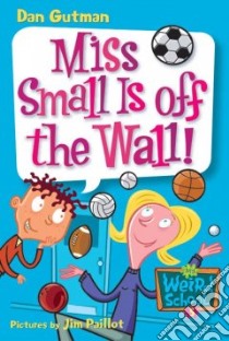 Miss Small Is Off The Wall! libro in lingua di Gutman Dan, Paillot Jim (ILT)