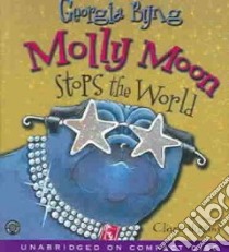 Molly Moon Stops the World (CD Audiobook) libro in lingua di Byng Georgia, Higgins Clare (NRT)