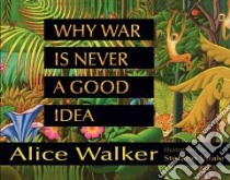 Why War Is Never a Good Idea libro in lingua di Walker Alice, Vitale Stefano (ILT)