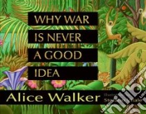 Why War Is Never a Good Idea libro in lingua di Walker Alice, Vitale Stefano (ILT)