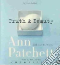 Truth & Beauty (CD Audiobook) libro in lingua di Patchett Ann, Patchett Ann (NRT)