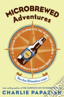 Microbrewed Adventures libro in lingua di Papazian Charles