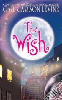 The Wish libro in lingua di Levine Gail Carson