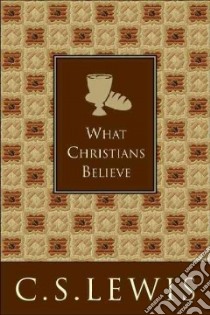 What Christians Believe libro in lingua di Lewis C. S.