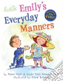 Emily's Everyday Manners libro in lingua di Post Peggy, Senning Cindy Post, Bjorkman Steve (ILT)