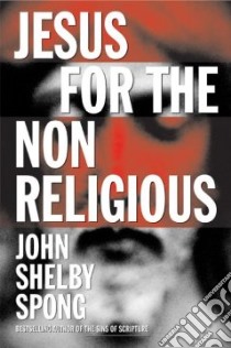 Jesus for the Non-Religious libro in lingua di Spong John Shelby