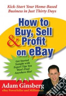 How to Buy, Sell, & Profit on eBay libro in lingua di Ginsberg Adam