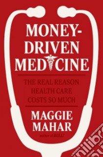 Money-driven Medicine libro in lingua di Mahar Maggie