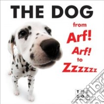 The Dog From Arf! Arf! To Zzzzzz libro in lingua di Dog Artlist Collection
