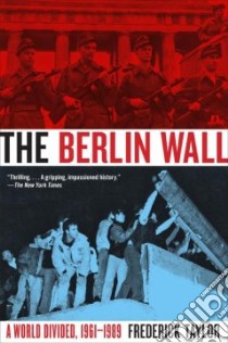 The Berlin Wall libro in lingua di Taylor Frederick