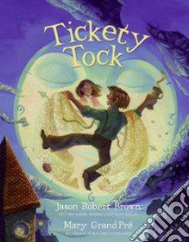 Tickety Tock libro in lingua di Brown Jason Robert, GrandPre Mary (ILT)