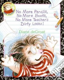 No More Pencils, No More Books, No More Teacher's Dirty Looks! libro in lingua di De Groat Diane, De Groat Diane (ILT)