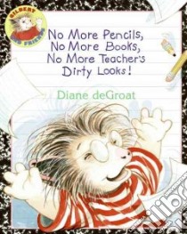 No More Pencils, No More Books, No More Teacher's Dirty Looks! libro in lingua di De Groat Diane
