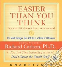 Easier Than You Think Because Life Doesn't Have to Be So Hard libro in lingua di Carlson Richard, Carlson Richard (NRT)