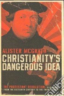 Christianity's Dangerous Idea libro in lingua di McGrath Alister E.
