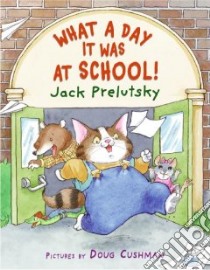 What a Day It Was at School! libro in lingua di Prelutsky Jack, Cushman Doug (ILT)