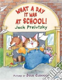 What a Day It Was at School! libro in lingua di Prelutsky Jack, Cushman Doug (ILT)