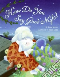 How Do You Say Good Night? libro in lingua di Moore Raina, Luebs Robin (ILT)