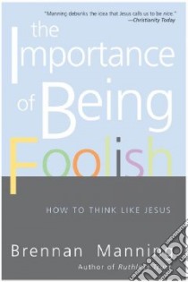 The Importance of Being Foolish libro in lingua di Manning Brennan