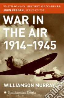 War In The Air 1914-45 libro in lingua di Murray Williamson, Keegan John