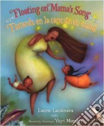 Floating on Mama's Song / Flotando en la cancion de mama libro in lingua di Lacamara Laura, Morales Yuyi (ILT)