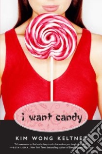 I Want Candy libro in lingua di Keltner Kim Wong