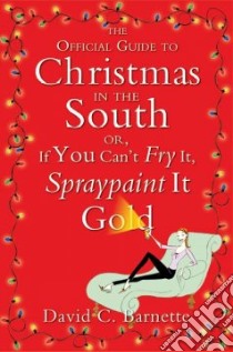 The Official Guide to Christmas in the South libro in lingua di Barnette David C.