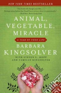 Animal, Vegetable, Miracle libro in lingua di Kingsolver Barbara, Kingsolver Camille, Hopp Steven L., Houser Richard A. (ILT)