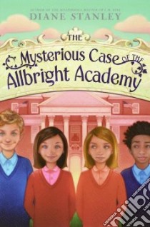The Mysterious Case of the Allbright Academy libro in lingua di Stanley Diane