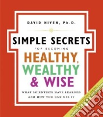 Simple Secrets for Becoming Healthy, Wealthy, & Wise libro in lingua di Niven David