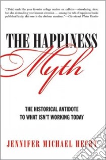 The Happiness Myth libro in lingua di Hecht Jennifer Michael