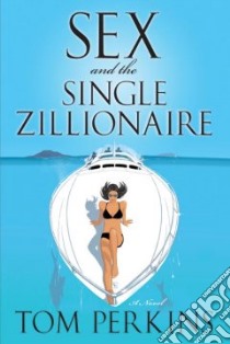 Sex and the Single Zillionaire libro in lingua di Perkins Tom