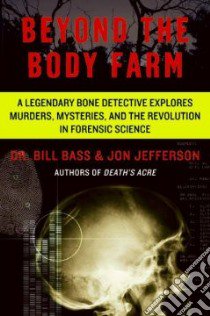 Beyond the Body Farm libro in lingua di Bass Bill, Jefferson Jon