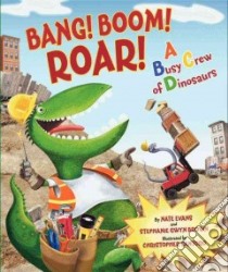 Bang! Boom! Roar! libro in lingua di Evans Nate, Brown Stephanie Gwyn, Santoro Christopher (ILT)