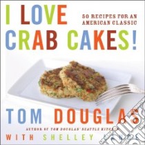 I Love Crab Cakes! libro in lingua di Douglas Tom, Lance Shelley, Layton Robin (PHT)