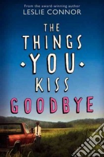 The Things You Kiss Goodbye libro in lingua di Connor Leslie