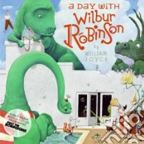A Day With Wilbur Robinson libro in lingua di Joyce William