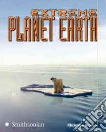 Extreme Planet Earth libro in lingua di Gibson Christine