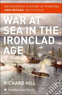 War at Sea in the Ironclad Age libro in lingua di Hill Richard, Keegan John (EDT)