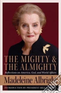 The Mighty And the Almighty libro in lingua di Albright Madeleine Korbel, Woodward William