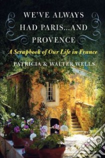 We've Always Had Paris...and Provence libro in lingua di Wells Patricia, Wells Walter