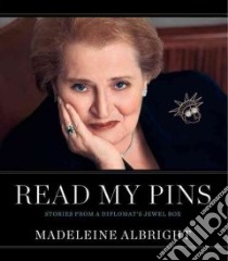 Read My Pins libro in lingua di Albright Madeleine Korbel, Shocas Elaine, Becker Vivienne, Woodward Bill, Taylor John Bigelow (PHT), Dubler Dianne (PHT)