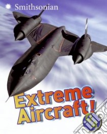 Extreme Aircraft! Q&A libro in lingua di Smithsonian Institution (NA), Thomson Sarah L.
