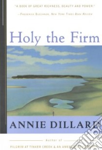 Holy the Firm libro in lingua di Dillard Annie