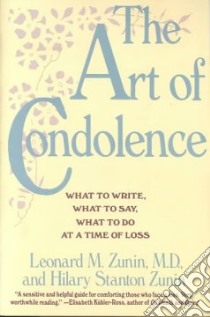 The Art of Condolence libro in lingua di Zunin Leonard M. M.d., Zunin Hilary Stanton