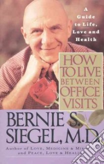 How to Live Between Office Visits libro in lingua di Siegel Bernie S.