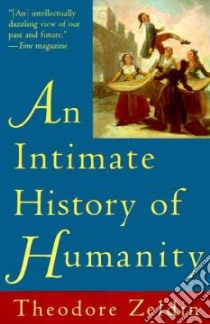 An Intimate History of Humanity libro in lingua di Zeldin Theodore