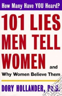 101 Lies Men Tell Women libro in lingua di Hollander Dory