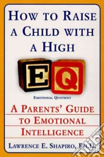 How to Raise a Child With a High EQ libro in lingua di Shapiro Lawrence E.